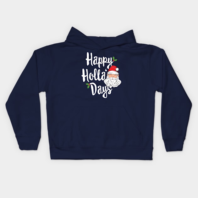 Happy Holla Day Christmas T-Shirt Holidays Xmas Santa Gift Kids Hoodie by 14thFloorApparel